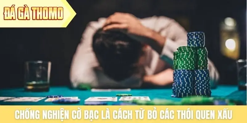 Chống nghiện cờ bạc là cách từ bỏ các thói quen xấu Chống nghiện cờ bạc là cách từ bỏ các thói quen xấu